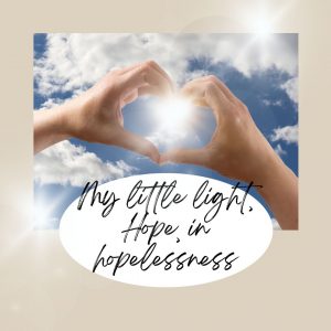 My little light, Hope, in hopelessness