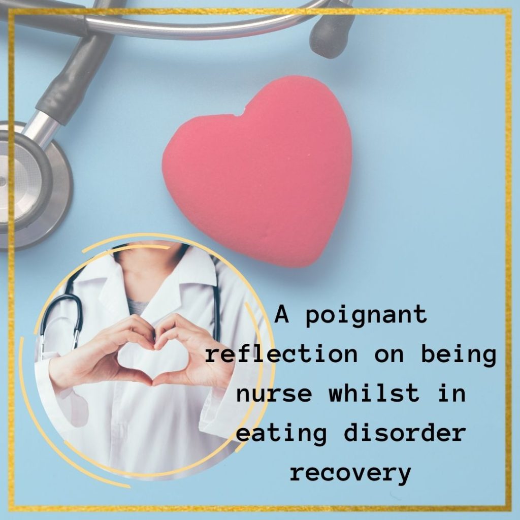 A poignant reflection of a nurse whilst in eating disorder recovery